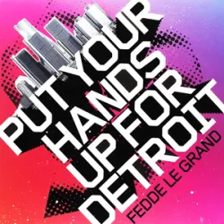 Fedde Le Grand - Put Your Hands Up 4 Detroit
