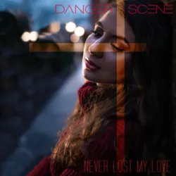 Danger Scene - Never Lost My Love