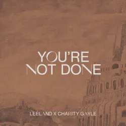Leeland - Youre Not Done