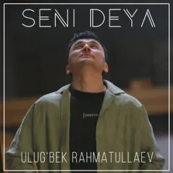 Ulugbek Rahmatullayev - Seni Deya
