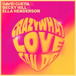 DAVID GUETTA / BECKY HILL / ELLA HENDERSON - CRAZY WHAT LOVE CAN DO