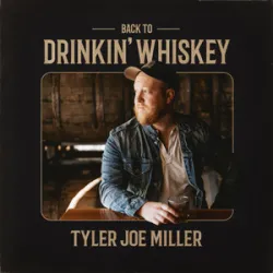 Tyler Joe Miller - Back To Drinkin Whiskey