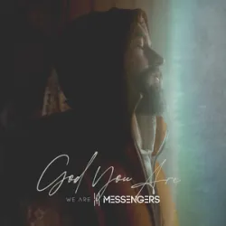 We Are Messengers Josh Baldwin - God You Are