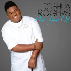 Joshua Rogers - Pour Your Oil