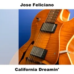 Jose Feliciano - California Dreamin