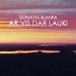 DONATAS BLANKA  - AR VIS DAR LAUKI