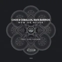 Chus And Ceballos Rafa Barrios Feat Cari Golden - Now Or Never