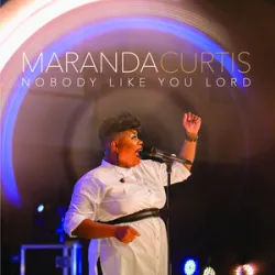 Nobody Like You Lord - Maranda Curtis