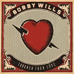 BOBBY WILLS - TOUGHER THAN LOVE