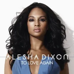 ALESHA DIXON - TO LOVE AGAIN