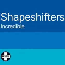 The Shapeshifters - Incredible