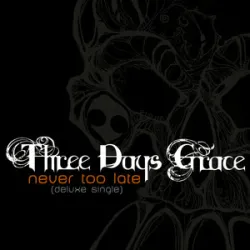 Never Too Late - Three Days Grace