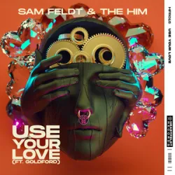 Sam Feldt & The Him - Use Your Love