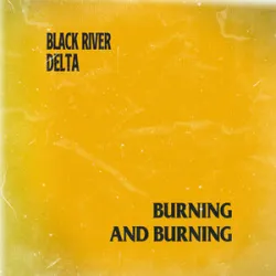 Black River Delta - Burning And Burning