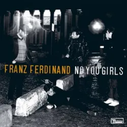 Franz Ferdinand  - No You Girls