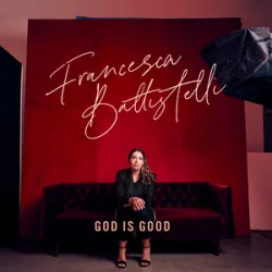 FRANCESCA BATTISTELLI - GOD IS GOOD