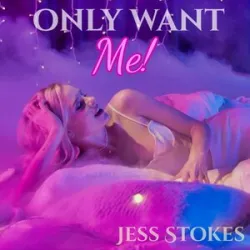 Jess Stokes - Only Want Me