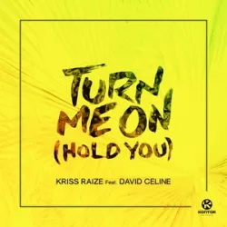 Kriss Raize Ft David Celine - Turn Me On (Hold You)