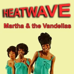 MARTHA & THE VANDELLAS - HEAT WAVE (LOVE IS LIKE A)
