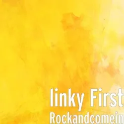  - ROCK AND COME IN LINKY FIRST