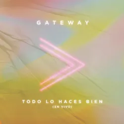 GATEWAY WORSHIP - TODO LO HACES BIEN W/Jacobo Ramos