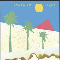 Boys don‘t cry - The Cure