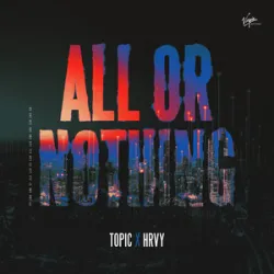 Topic X HRVY - All Or Nothing (Extended Mix)