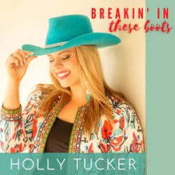 BREAKIN IN THESE BOOTS - Holly Tucker